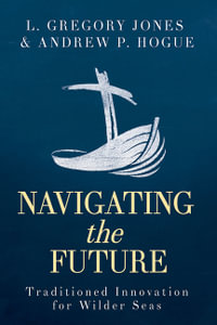 Navigating the Future : Traditioned Innovation for Wilder Seas - L Gregory Jones