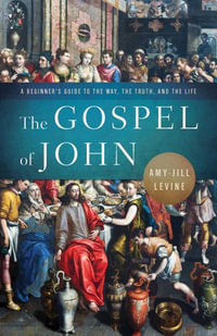 The Gospel of John : A Beginner's Guide to the Way, the Truth, and the Life - Amy-Jill Levine