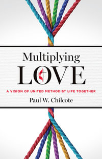 Multiplying Love : A Vision of United Methodist Life Together - Paul W. Chilcote