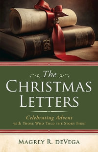 Christmas Letters : Celebrating Advent with Those Who Told the Story First (The Christmas Letters) - Magrey Devega