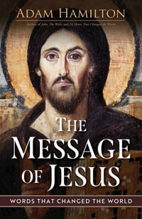 The Message of Jesus : Words That Changed the World - Adam Hamilton