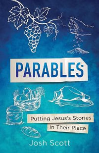 Parables : Putting Jesus's Stories in Their Place - Josh Scott