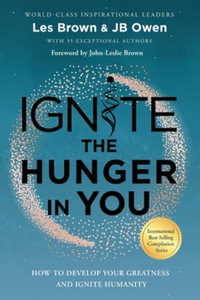 Ignite the Hunger in You : How to Develop Your Greatness and Ignite Humanity - JB Owen