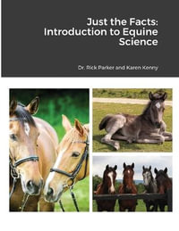 Just the Facts : Introduction to Equine Science - Rick Parker