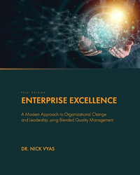 Enterprise Excellence : A Modern Approach to Organizational Change and Leadership using Blended Quality Management - Nick Vyas