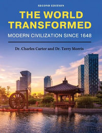 The World Transformed : Modern Civilization Since 1648 - Charles Carter