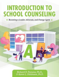 Introduction to School Counseling : Becoming a Leader, Advocate, and Change Agent - Richard D. Parsons