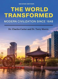 World Transformed : Modern Civilization Since 1648 - Charles Carter