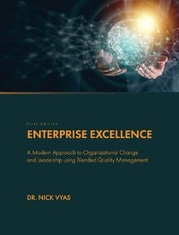 Enterprise Excellence : A Modern Approach to Organizational Change and Leadership using Blended Quality Management - Nick Vyas