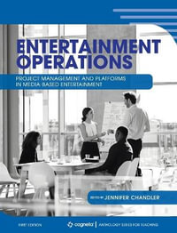 Entertainment Operations : Project Management and Platforms in Media-Based Entertainment - Jennifer Chandler