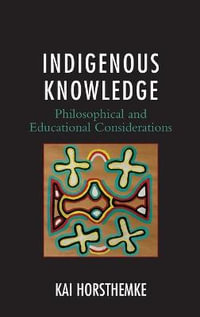 Indigenous Knowledge : Philosophical and Educational Considerations - Kai Horsthemke