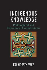 Indigenous Knowledge : Philosophical and Educational Considerations - Kai Horsthemke