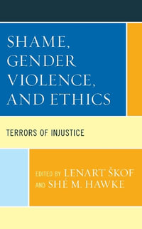 Shame, Gender Violence, and Ethics : Terrors of Injustice - Lenart Skof