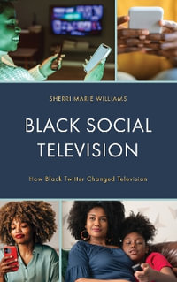 Black Social Television : How Black Twitter Changed Television - Sherri M. Williams