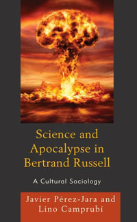 Science and Apocalypse in Bertrand Russell : A Cultural Sociology - Javier P?rez-Jara