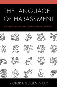 The Language of Harassment : Pragmatic Perspectives on Language as Evidence - Victoria Guillen-Nieto