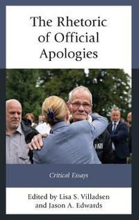 The Rhetoric of Official Apologies : Critical Essays - Lisa S. Villadsen