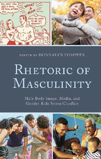 Rhetoric of Masculinity : Male Body Image, Media, and Gender Role Stress/Conflict - Donnalyn Pompper