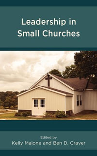 Leadership in Small Churches - Kelly Malone and Ben D. Craver