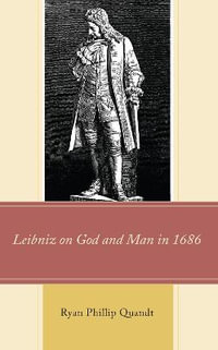 Leibniz on God and Man in 1686 - Ryan Phillip Quandt