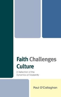 Faith Challenges Culture : A Reflection of the Dynamics of Modernity - Paul O'Callaghan