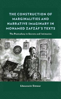 The Construction of Marginalities and Narrative Imaginary in Mohamed Zafzaf's Texts : The Postcolony in Secrets and Intimacies - Lhoussain Simour