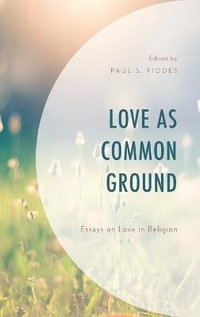 Love as Common Ground : Essays on Love in Religion - Paul S. Fiddes