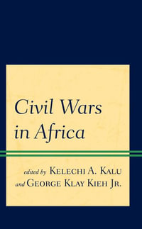 Civil Wars in Africa - Kelechi A Kalu