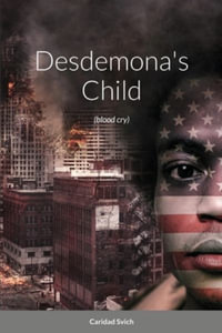 Desdemona's Child (blood cry) - Caridad Svich