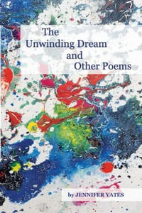 The Unwinding Dream and Other Poems - Jennifer Yates