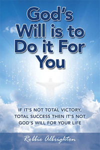 God's Will Is to  Do It for You : If It's Not Total Victory, Total Success  Then It's Not God's Will for Your Life - Robbie Albrighton