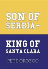 Son of Serbia - King of Santa Clara - Pete Orozco