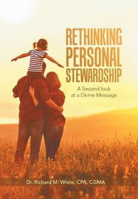 Rethinking Personal Stewardship : A Second Look at a Divine Message - Dr. Richard M. White CPA CGMA