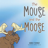 The Mouse and the Moose - Robert Schmidt