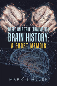 Based on a True (Traumatic) Brain History : a Short Memoir - Mark S Allen