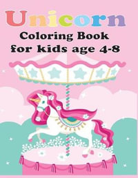 Unicorn Coloring Book for Kids Age 4-8 : Unicorn Coloring Book for Toddles, for Kids Age 4-8 Girls, Boys, and Anyone Who Loves Unicorns (Unicorns Color - Teach Lisa Young