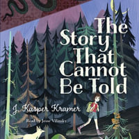 The Story That Cannot Be Told - J. Kasper Kramer