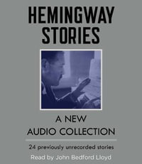 Hemingway Stories : A New Audio Collection - Ernest Hemingway