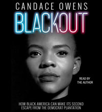 Blackout : How Black America Can Make Its Second Escape from the Democrat Plantation - Candace Owens