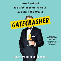 Gatecrasher : How I Helped the Rich Become Famous and Ruin the World - Ben Widdicombe