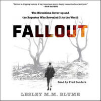 Fallout : The Hiroshima Cover-up and the Reporter Who Revealed It to the World - Lesley M. M. Blume