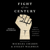 Fight of the Century : Writers Reflect on 100 Years of Landmark ACLU Cases - Michael Chabon