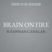 Brain on Fire : My Month of Madness - Susannah Cahalan