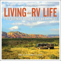 Living the Rv Life : Your Ultimate Guide to Life on the Road - Marc Bennett