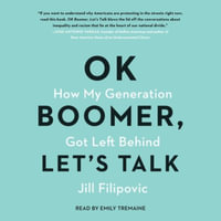 Ok Boomer, Let's Talk : A Millennial Defense of Our Generation - Jill Filipovic