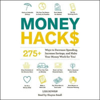 Money Hacks : 275+ Ways to Decrease Spending, Increase Savings, and Make Your Money Work for You! - Lisa Rowan