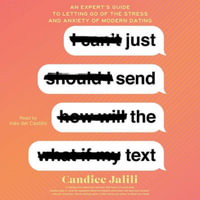 Just Send the Text : An Expert's Guide to Letting Go of the Stress and Anxiety of Modern Dating - Candice Jalili