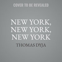 New York, New York, New York : Four Decades of Success, Excess, and Transformation - Thomas Dyja