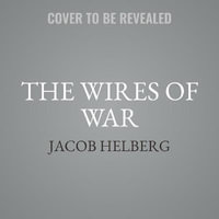 The Wires of War : Technology and the Global Struggle for Power and Order - Jacob Helberg