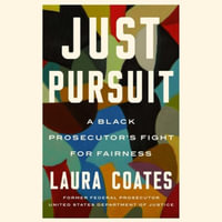 Just Pursuit : A Black Prosecutor's Fight for Fairness - Laura Coates